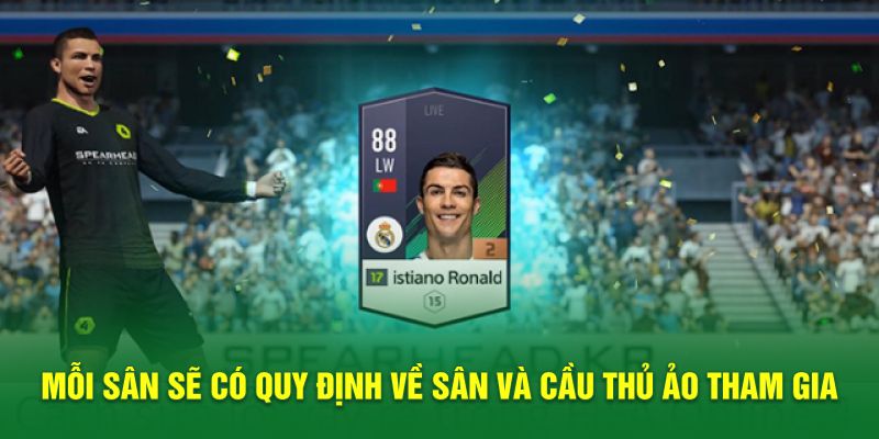 Mỗi sân sẽ có quy định về sân và cầu thủ ảo tham gia